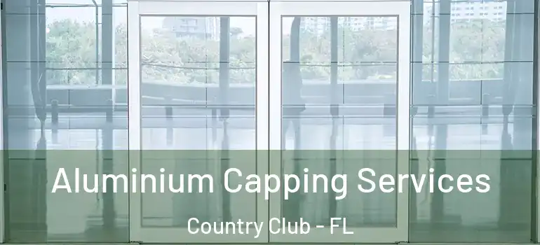 Aluminium Capping Services Country Club - FL