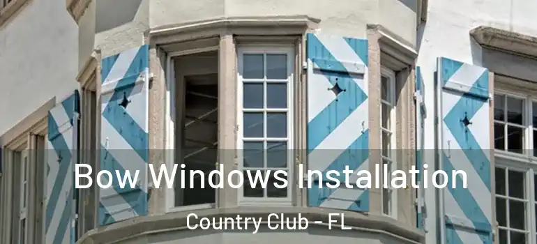  Bow Windows Installation Country Club - FL