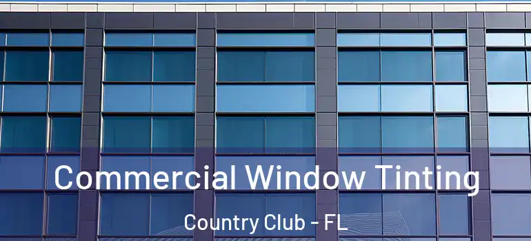  Commercial Window Tinting Country Club - FL