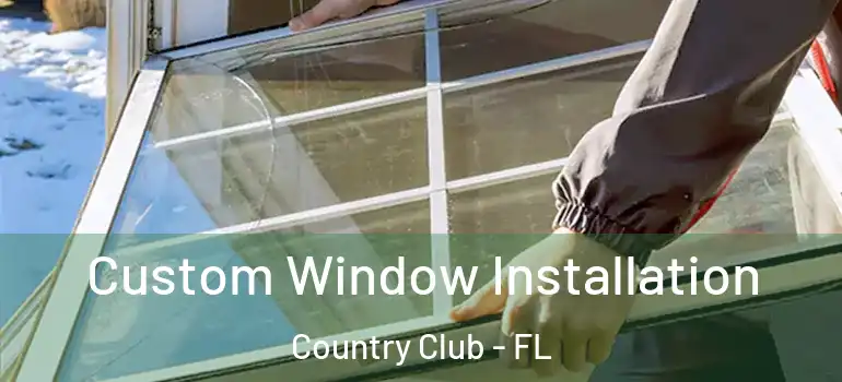  Custom Window Installation Country Club - FL