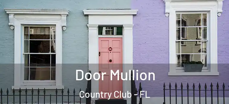  Door Mullion Country Club - FL