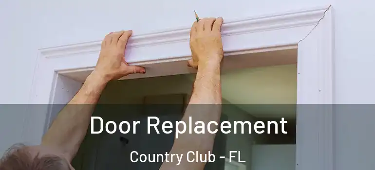  Door Replacement Country Club - FL