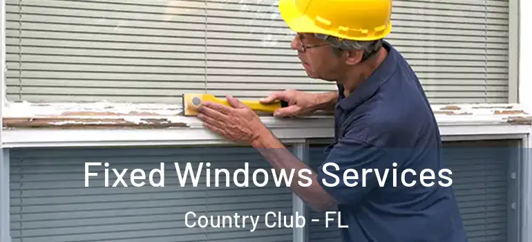  Fixed Windows Services Country Club - FL