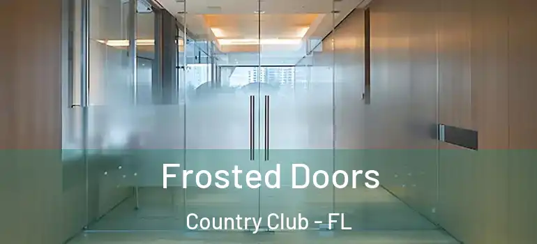  Frosted Doors Country Club - FL