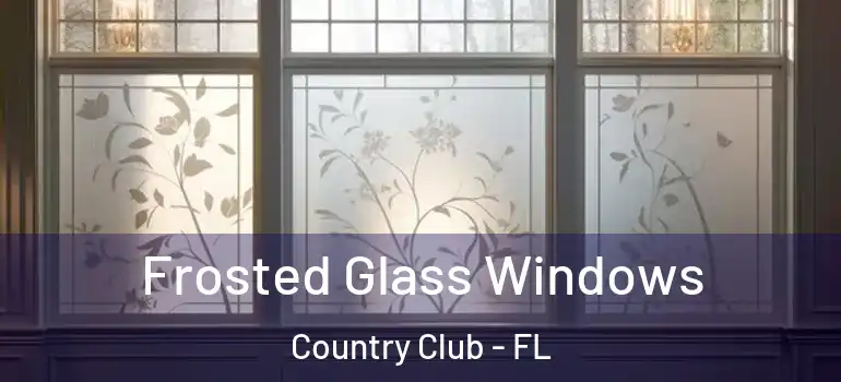  Frosted Glass Windows Country Club - FL