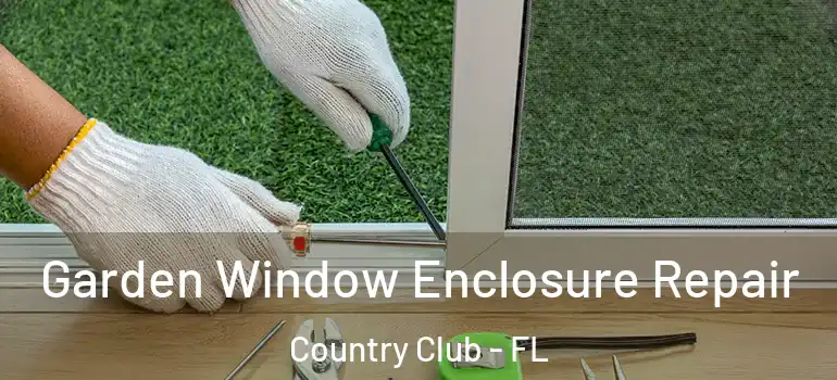  Garden Window Enclosure Repair Country Club - FL