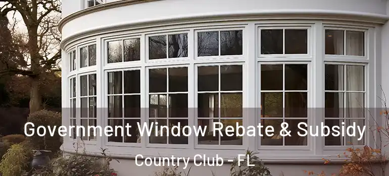  Government Window Rebate & Subsidy Country Club - FL
