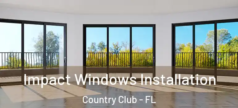  Impact Windows Installation Country Club - FL