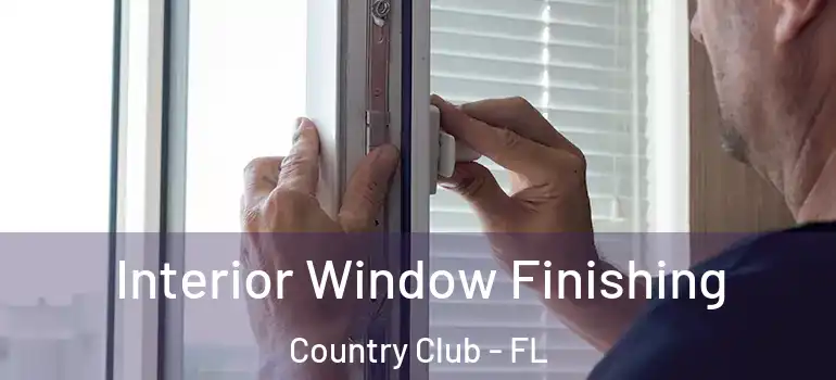  Interior Window Finishing Country Club - FL