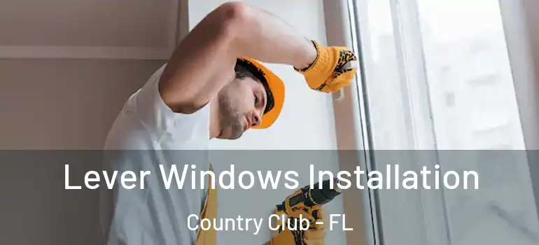  Lever Windows Installation Country Club - FL