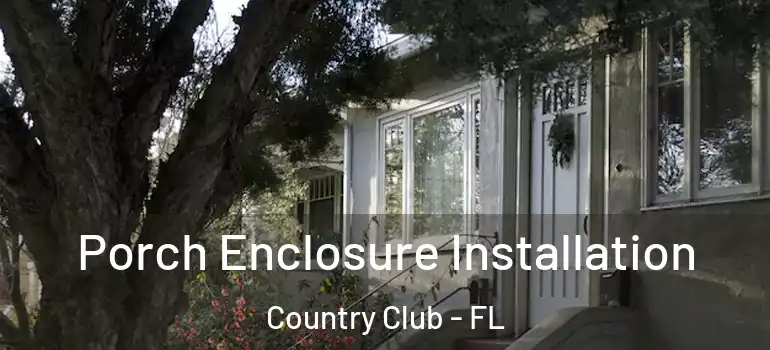 Porch Enclosure Installation Country Club - FL