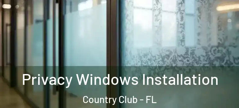  Privacy Windows Installation Country Club - FL
