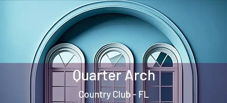 Quarter Arch Country Club - FL