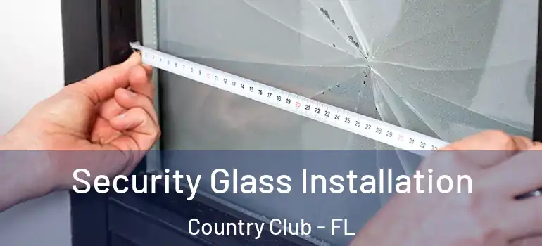  Security Glass Installation Country Club - FL