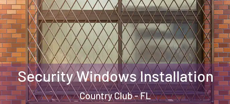  Security Windows Installation Country Club - FL