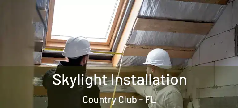  Skylight Installation Country Club - FL