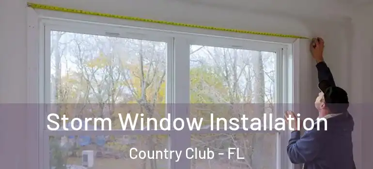  Storm Window Installation Country Club - FL
