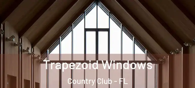  Trapezoid Windows Country Club - FL