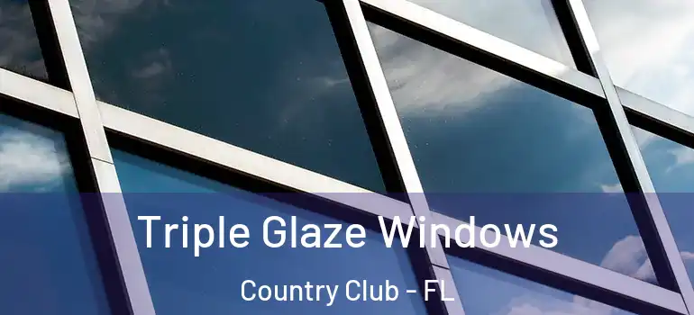  Triple Glaze Windows Country Club - FL