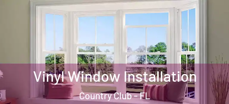  Vinyl Window Installation Country Club - FL