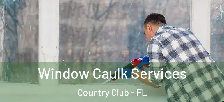  Window Caulk Services Country Club - FL