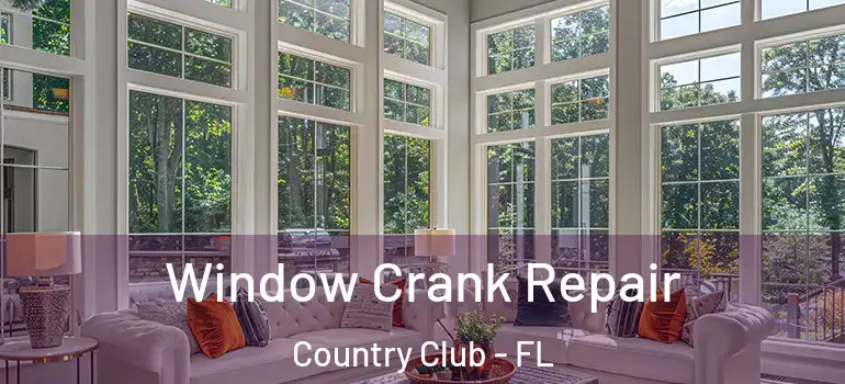  Window Crank Repair Country Club - FL