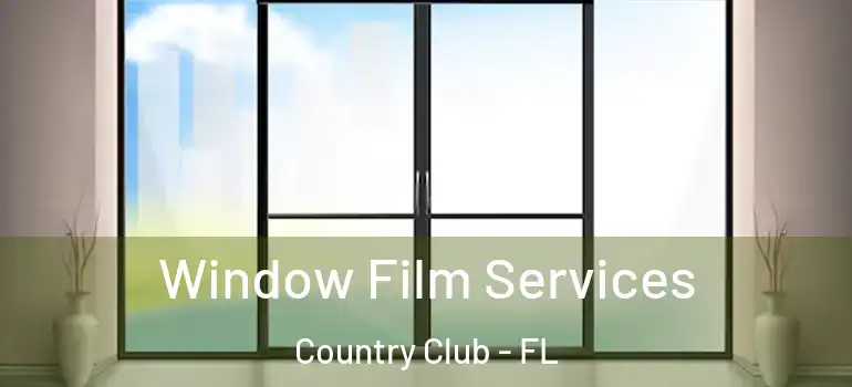  Window Film Services Country Club - FL