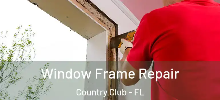  Window Frame Repair Country Club - FL
