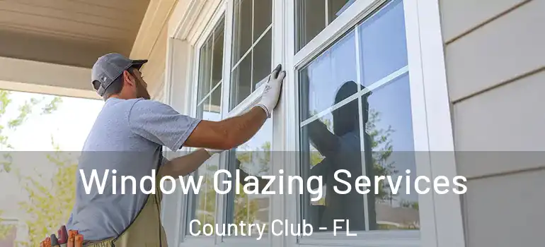 Window Glazing Services Country Club - FL