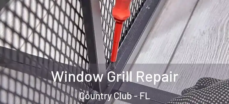  Window Grill Repair Country Club - FL