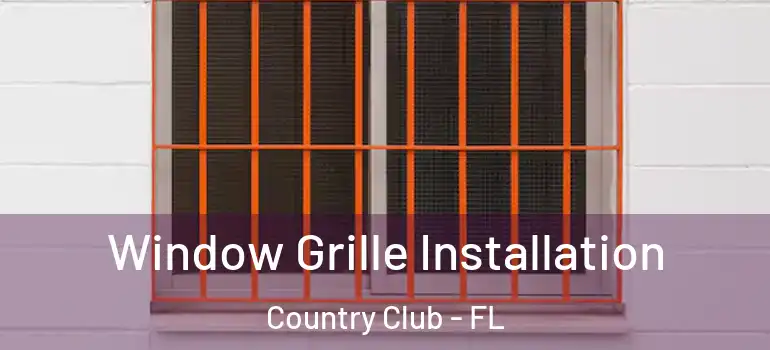  Window Grille Installation Country Club - FL
