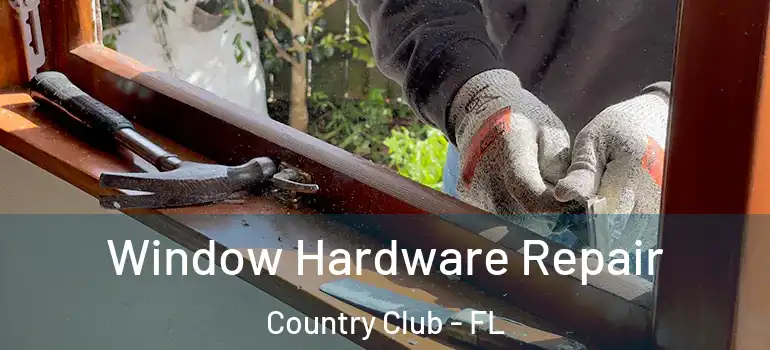  Window Hardware Repair Country Club - FL