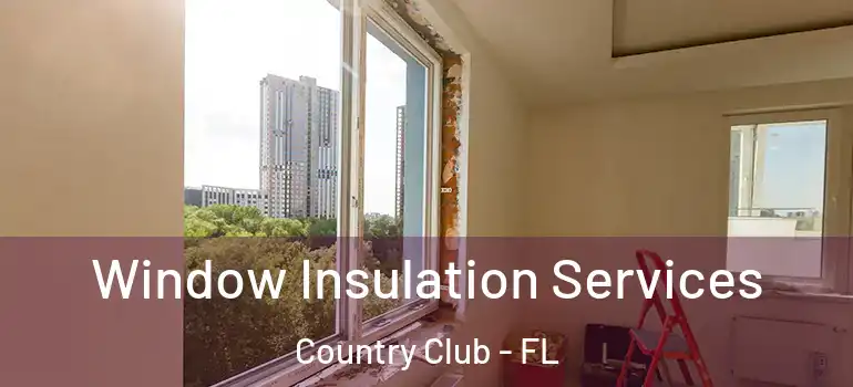  Window Insulation Services Country Club - FL