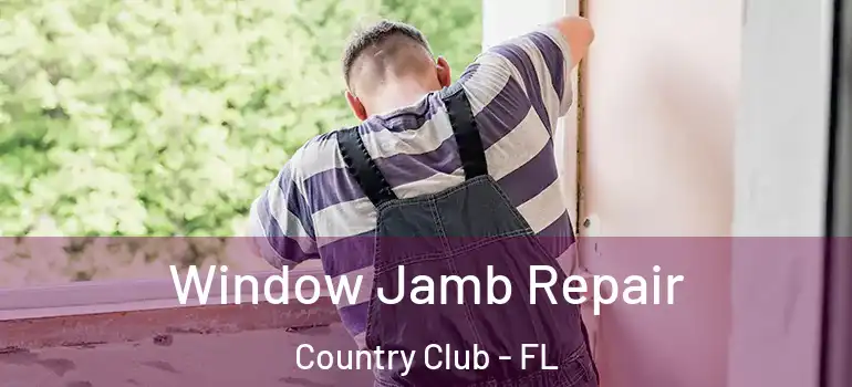  Window Jamb Repair Country Club - FL