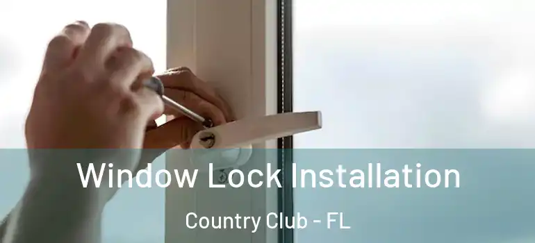 Window Lock Installation Country Club - FL