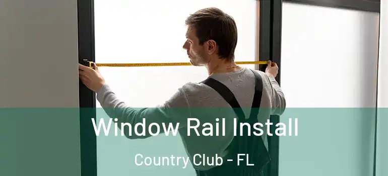  Window Rail Install Country Club - FL