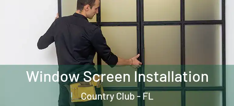  Window Screen Installation Country Club - FL
